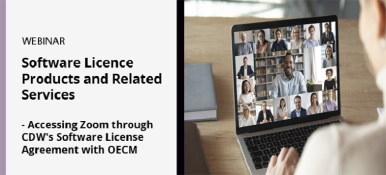 Webinar | Software License Products and Related Services | Accessing Zoom through CDW's Software License Agreement with OECM