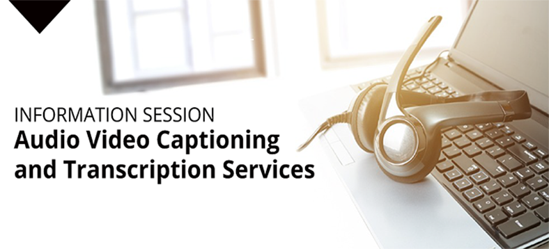 Audio Video Captioning and Transcription Services Information Session