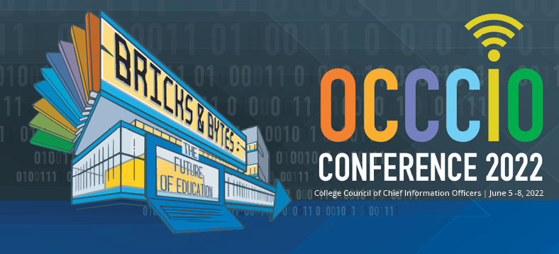 OCCCIO Conference 2022 - Bricks & Bytes: The Future of Education, College Council of Chief Information Officers | June 5-8, 2022