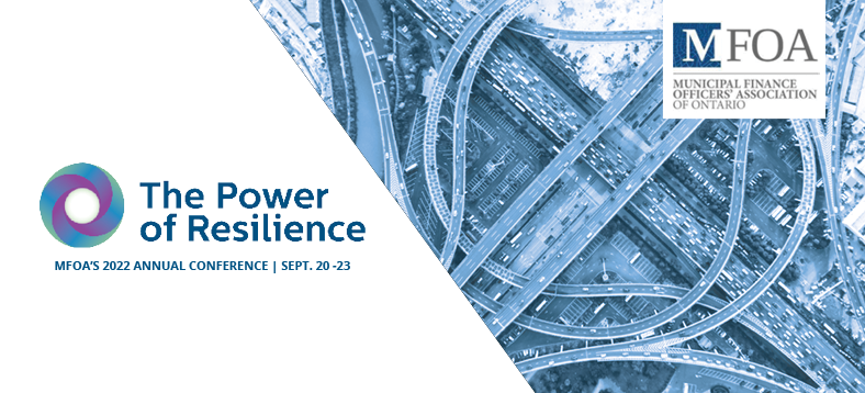 MFOA, Municipal Finance Officers' Association of Ontario 2022 Annual Conference - Sept. 20-23, 2022 | The Power of Resilience
