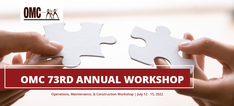 OMC 73rd Annual Workshop - Operations, Maintenance, & Construction Workshop | July 12-15, 2022