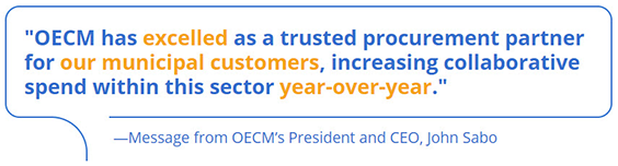 Message from OECM’s President and CEO, John Sabo: “OECM has excelled as a trusted procurement partner for our municipal customers, increasing collaborative spend within this sector year-over-year.