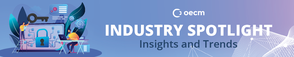 OECM Industry Spotlight, Insights and Trends