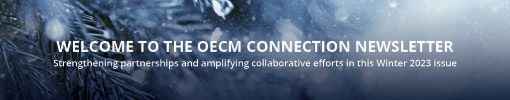 Welcome to the OECM Connection Newsletter - Strengthening partnerships and amplifying collaborative efforts in the Winter 2023 issue-snowflakes on three