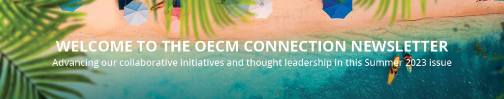 Welcome to the OECM Connection Newsletter - Advancing our collaborative initiatives and thought leadership in this Summer 2023 issue