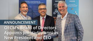 announcement, OECM's Board of Directors appoints Jim Hadjiyianni as new President and CEO, picture of Jim, Dr. Alvi, and John Sabo