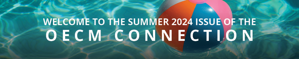 Welcome to the Summer 2024 Issue of the OECM Connection