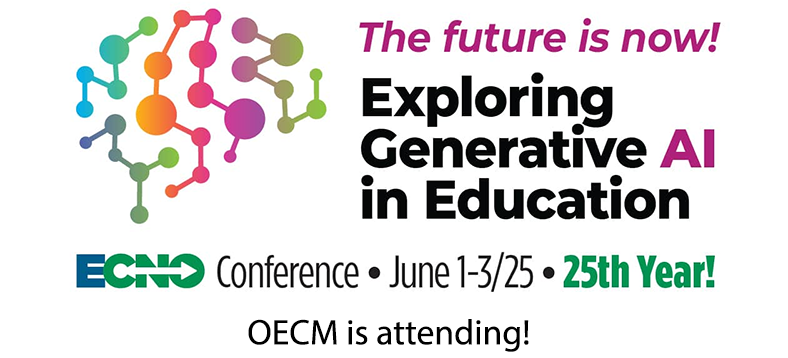 ECNO Conference, June 1-3, 2025, 25th Year! OECM is attending! The future is now! Exploring Generative AI in Education