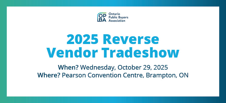OPBA Ontario Public Buyers Association 2025 Reverse Vendor Tradeshow, When? Wednesday, October 29, 2025 | Where? Pearson Convention Centre, Brampton, ON