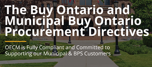 The Buy Ontario and Municipal Buy Ontario Procurement Directives, OECM is Fully Compliant and Committed to Supporting our Municipal & BPS Customers